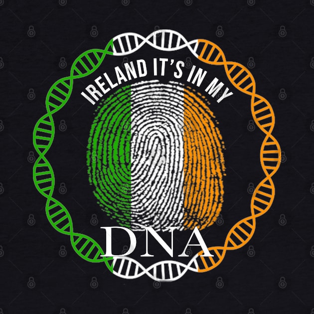 Ireland Its In My DNA - Gift for IrIsh From Ireland by Country Flags